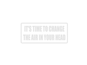 Its time to change the air in your head Outdoor Vinyl Wall Decal - Permanent - Fusion Decals