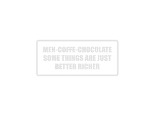Men-Coffee-Chocolate Some things are just better richer Outdoor Vinyl Wall Decal - Permanent - Fusion Decals