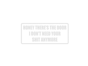 Honey there's the door I don't need your shit any more Outdoor Vinyl Wall Decal - Permanent - Fusion Decals