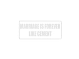Marriage is forever like cement Outdoor Vinyl Wall Decal - Permanent