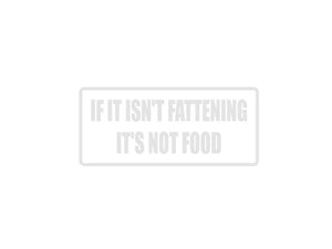 If it isn't fattening it isn't food Outdoor Vinyl Wall Decal - Permanent - Fusion Decals