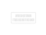 Anyone can quit cmoking it takes a real man to face cancer Outdoor Vinyl Wall Decal - Permanent