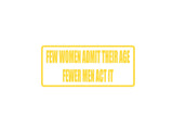 Few women adit their age fewer men act it Outdoor Vinyl Wall Decal - Permanent