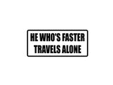 he who's faster travels alone Outdoor Vinyl Wall Decal - Permanent