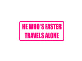 he who's faster travels alone Outdoor Vinyl Wall Decal - Permanent