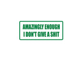 Amazingly I don't give a shit Outdoor Vinyl Wall Decal - Permanent