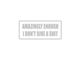 Amazingly I don't give a shit Outdoor Vinyl Wall Decal - Permanent