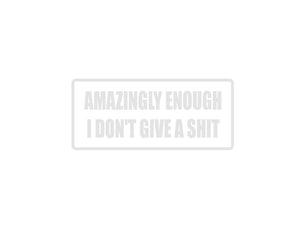 Amazingly I don't give a shit Outdoor Vinyl Wall Decal - Permanent - Fusion Decals
