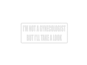 I'M Not A Gynecologist But I'Ll Take A Look Outdoor Vinyl Wall Decal - Permanent - Fusion Decals