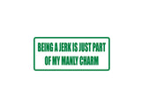 Being a jerk is just park of my manly charm Outdoor Vinyl Wall Decal - Permanent