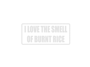 I love the smell of burnt rice Outdoor Vinyl Wall Decal - Permanent - Fusion Decals