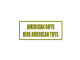 American boys ride american toys Outdoor Vinyl Wall Decal - Permanent