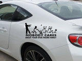 Zombie No body cares about your stick figure family Cut Vinyl Wall Decal - Fusion Decals