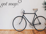 got soap? Car or Wall Vinyl Decal - Fusion Decals