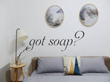got soap? Car or Wall Vinyl Decal - Fusion Decals
