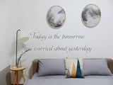 Today is the tomorrow you worried about yesterday  Car or Wall Vinyl Decal - Fusion Decals