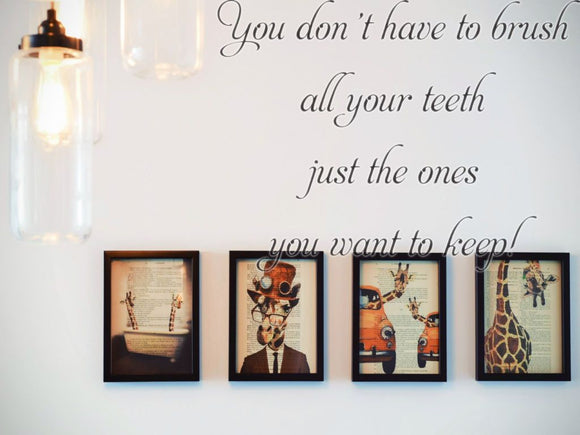 You don't have to brush all your teeth... just the ones you want to keep! Car or Wall Vinyl Decal - Fusion Decals