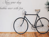May your day bubble over with fun  Car or Wall Vinyl Decal - Fusion Decals