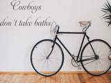 Cowboys don't take baths.  Car or Wall Vinyl Decal - Fusion Decals