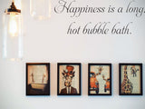 Happiness is a long, hot bubble bath.   Car or Wall Vinyl Decal - Fusion Decals