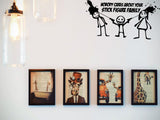 No body cares about your stick figure family Cut Vinyl Wall Decal - Fusion Decals