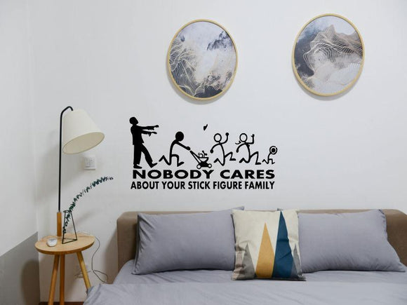 Zombie No body cares about your stick figure family Cut Vinyl Wall Decal - Fusion Decals