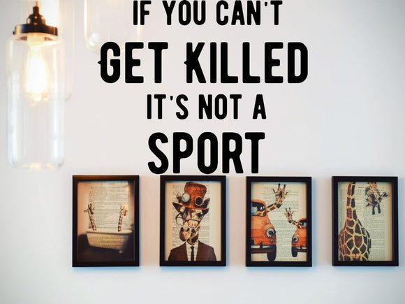 If You Can'T Get Killed It'S Not A Sport  Vinyl Wall Decal - Car or Wall Decal - Fusion Decals