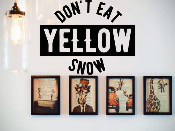 Don'T Eat Yellow Snow  Vinyl Wall Decal - Car or Wall Decal - Fusion Decals