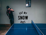 Eat My Snow Dust  Vinyl Wall Decal - Car or Wall Decal - Fusion Decals