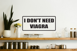 I Don't Need Viagra Wall Decal - Removable - Fusion Decals