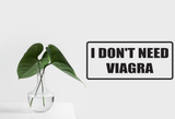 I Don't Need Viagra Wall Decal - Removable - Fusion Decals