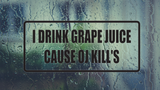 I Drink Grape Juice Cause OJ Kill's Wall Decal - Removable - Fusion Decals