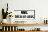 PMS Hell This is One of My Good Days Wall Decal - Removable - Fusion Decals