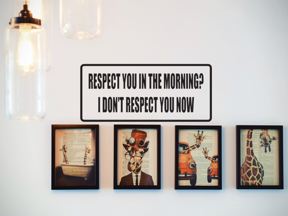 Respect You in the Morning?  Wall Decal - Removable - Fusion Decals