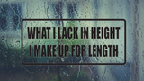 What I Lack in Height I Make Up in Length Wall Decal - Removable - Fusion Decals