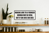 Making Love to A Younger Woman May Be Fatal Wall Decal - Removable - Fusion Decals