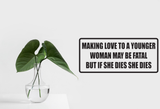 Making Love to A Younger Woman May Be Fatal Wall Decal - Removable - Fusion Decals