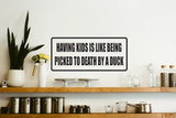 Having Kids is Like Being Picked to Death by a Duck Wall Decal - Removable - Fusion Decals