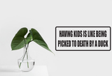 Having Kids is Like Being Picked to Death by a Duck Wall Decal - Removable - Fusion Decals