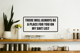 There Will Always Be a Place for You On My Shit List Wall Decal - Removable - Fusion Decals