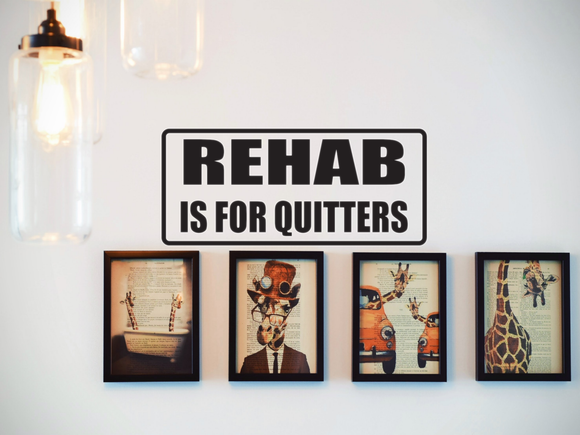 REHAB is for Quitters Wall Decal - Removable - Fusion Decals