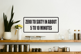 Zero to Sixty in About 5-10 Minutes Wall Decal - Removable - Fusion Decals