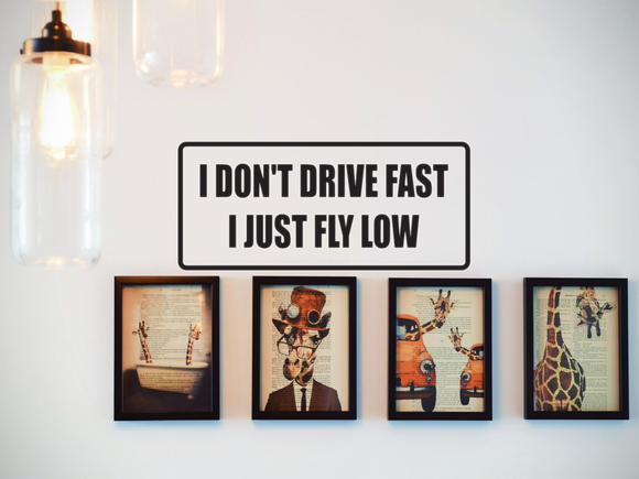 I Don't Drive Fast I Just Fly Low Wall Decal - Removable - Fusion Decals