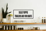 Sillie Yuppie Trailers Are for Boats Wall Decal - Removable - Fusion Decals