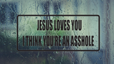 Jesus Loves you I think You're an Asshole Wall Decal - Removable - Fusion Decals