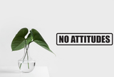 No Attitudes Wall Decal - Removable - Fusion Decals
