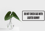 Do Not Check Gas With Lighter Dummy Wall Decal - Removable - Fusion Decals
