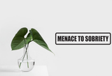 Menace to Sobriety Wall Decal - Removable - Fusion Decals