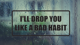 I'll Drop you Like A Bad Habit Wall Decal - Removable - Fusion Decals