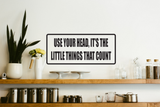 Use Your Head, It's the little Things that Count Wall Decal - Removable - Fusion Decals